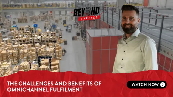 A man stands in a warehouse filled with stacked boxes. Text reads: "The challenges and benefits of omnichannel fulfilment. Watch now. Beyond Threads podcast.