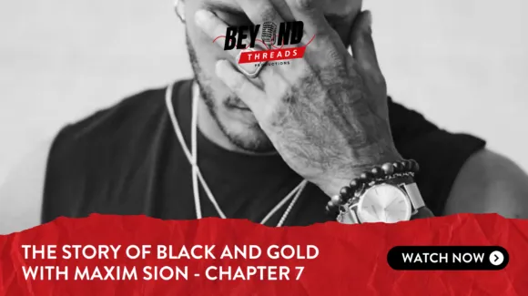 A person covers part of their face with their hand. Promotional banner text reads: "The Story of Black and Gold with Maxim Sion - Chapter 7. Watch now.
