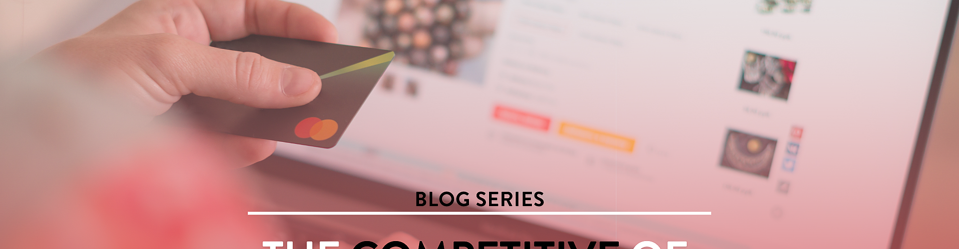 Person holding a credit card in front of a laptop displaying an online shopping website. Text overlay reads: "The Competitive Edge of E-commerce Only Brands.