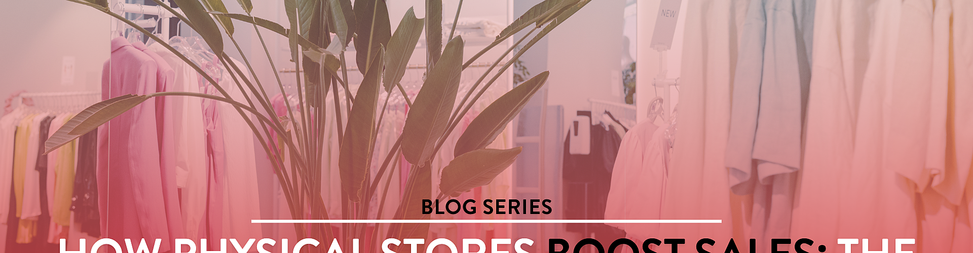Clothing store interior with hanging garments and a plant; text overlay promotes a blog on how physical stores enhance sales via click-and-collect.